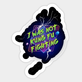 I Was Not Kung Fu Fighting (80s Parody) (Alternate Version) Sticker